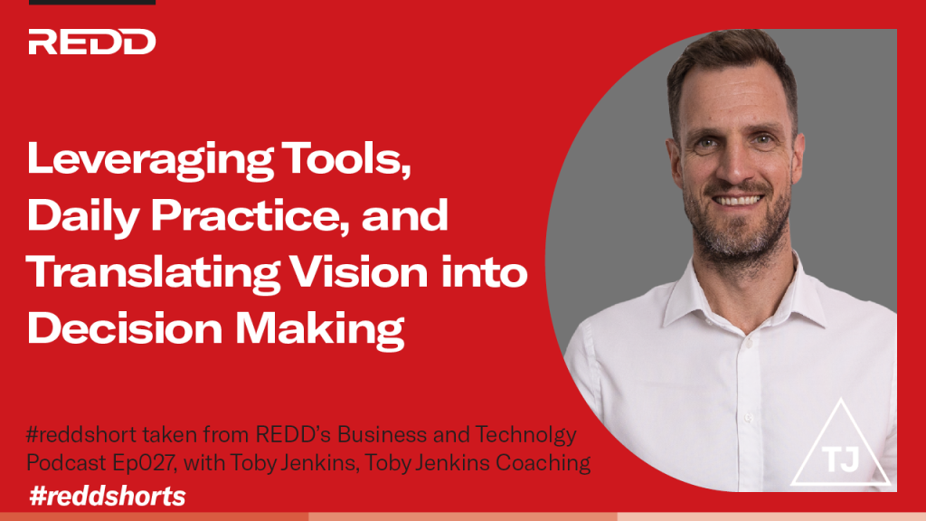 Ep027 – 003 – Leveraging Tools, Daily Practice, and Translating Vision into Decision Making