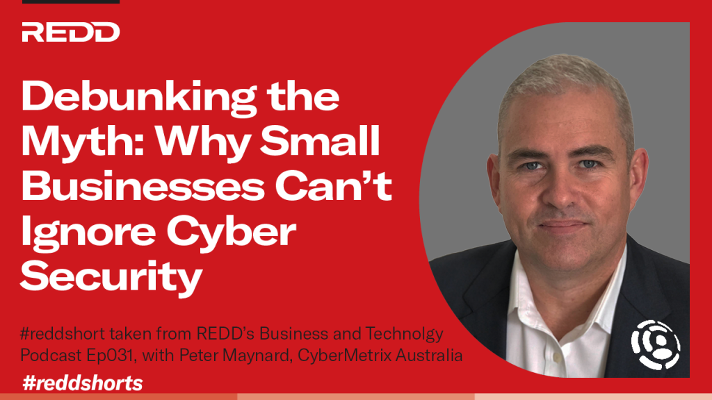 Ep031 – 002 – Debunking the Myth- Why Small Businesses Can’t Ignore Cybersecurity