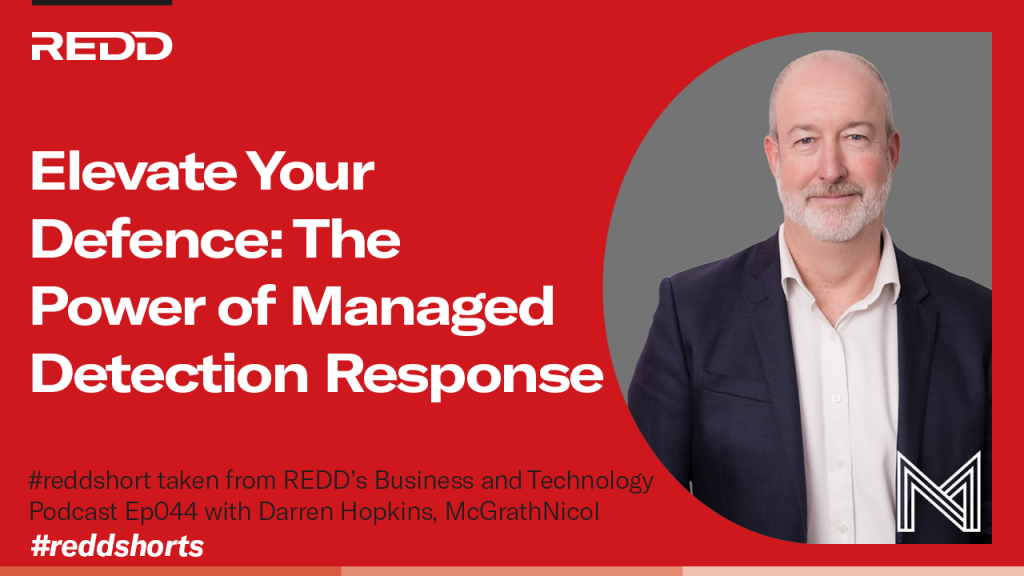 Ep 044 – 008 – Elevate Your Defence- The Power of Managed Detection Response